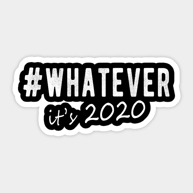 Hashtag Whatever It’s 2020-Sarcastic 2020 Humor Novelty Gift Sticker by FrontalLobe